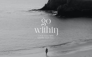 go within. calm the mind. soothe the soul